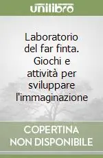 Direttamente Dal Produttore Laboratorio del far finta. Giochi e attività per sviluppare l‘immaginazione
