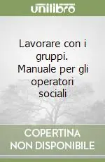 Lavorare con i gruppi. Manuale per gli operatori sociali Più Venduto
