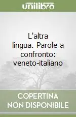 L‘altra lingua. Parole a confronto veneto-italiano Economico