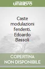 Acquista Ora Caste modulazioni fendenti. Edoardo Bassoli