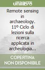Quantità Limitata Remote sensing in archaeology. 11º Ciclo di lezioni sulla ricerca applicata in archeologia (Certosa di Pontignano, 6-11 dicembre 1999)