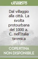 Must-Have Dal villaggio alla città. La svolta protourbana del 1000 a. C. nell‘Italia tirrenica
