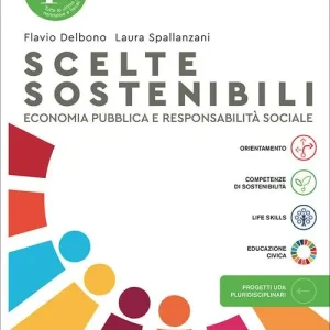 Scelte sostenibili. Economia pubblica e responsabilità sociale. Per il 5° anno delle Scuole superiori. Con e-book. Con espansione online Direttamente Dal Produttore