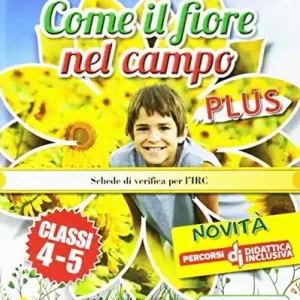 Come il fiore nel campo plus. Testo di IRC. Per la 4ª e 5ª classe elementare. Con e-book. Con espansione online Prezzo Di Fabbrica