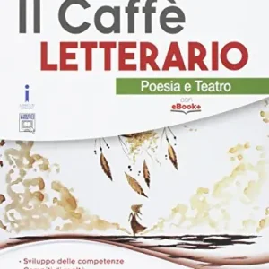 Il caffè letterario. Poesia e teatro. Per le Scuole superiori. Con e-book. Con espansione online Nuova Collezione