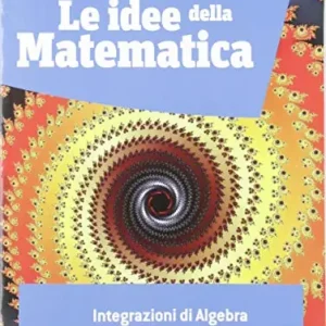 Le idee della matematica. Integrazioni di algebra. Per le Scuole superiori. Con e-book. Con espansione online Vendita Finale