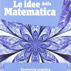 Le idee della matematica. Geometria analitica. Per le Scuole superiori. Con e-book. Con espansione online Soddisfatti O Rimborsati