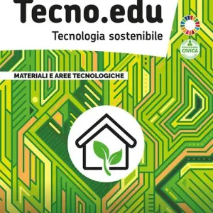 Tecno.edu. Tecnologia sostenibile. Vol. A-B. Con Disegno, Materiali e aree tecnologiche, Esercitazioni grafiche, Coding, Robotica, Tinkering e STEM e Laboratorio del Saldi