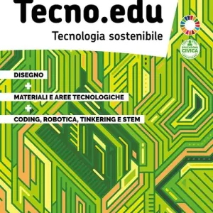 Tecno.edu. Tecnologia sostenibile. Con Disegno, Materiali e aree tecnologiche, Coding, robotica, tinkering e STEM. Per la Scuola media. Con e-book. Con espansione on Prezzo Di Fabbrica