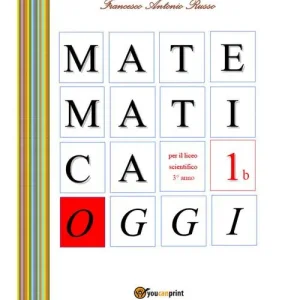 Matematica oggi. Per la 3ª classe del Liceo scientifico vol. 1.B Ultimissimo Modello