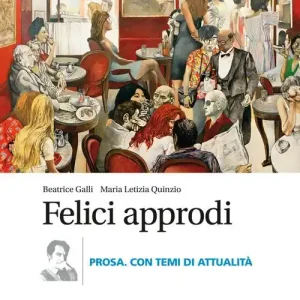 Felici approdi. Prosa con temi attualità. Con scuola di scrittura. Per le Scuole superiori. Con e-book. Con espansione online Occasione