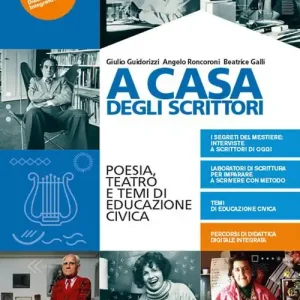 A casa degli scrittori. Poesia, teatro e temi di Educazione civica. Per le Scuole superiori. Con e-book. Con espansione online Economico