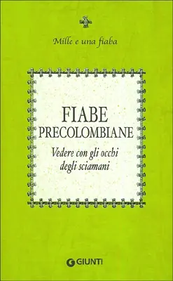 Fiabe precolombiane Vedere con gli occhi degli sciamani Promozione Esclusiva