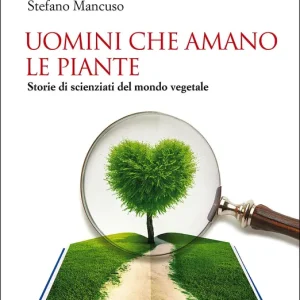 Vendita Finale Uomini che amano le piante Storie di scienziati del mondo vegetale