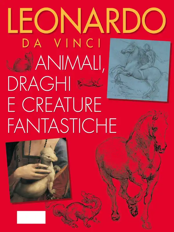 Leonardo da Vinci. Animali, draghi e creature fantastiche Ultima Occasione