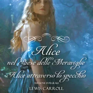 Alice nel Paese delle Meraviglie - Alice attraverso lo specchio Versione integrale Prezzo Conveniente