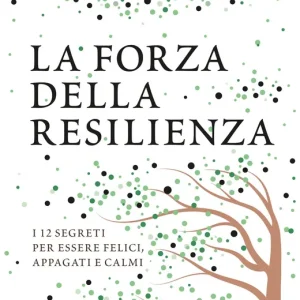 Bestseller La forza della resilienza I 12 segreti per essere felici, appagati e calmi
