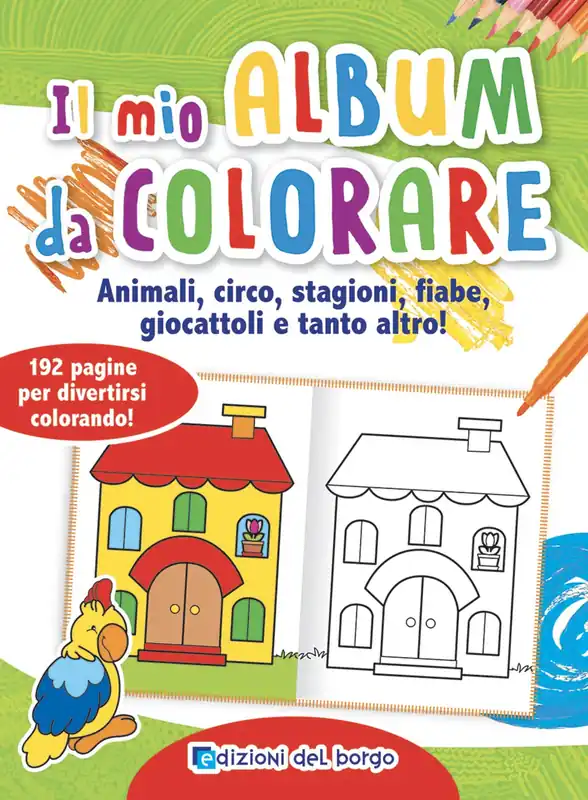 Novità Il mio album da colorare Animali, circo, stagioni, fiabe, giocattoli e tanto altro! - 192 pagine per divertirsi colorando!