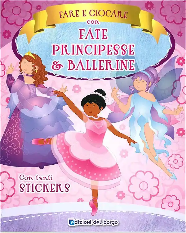Fare e giocare con fate, principesse e ballerine Con tanti stickers Vendita Finale