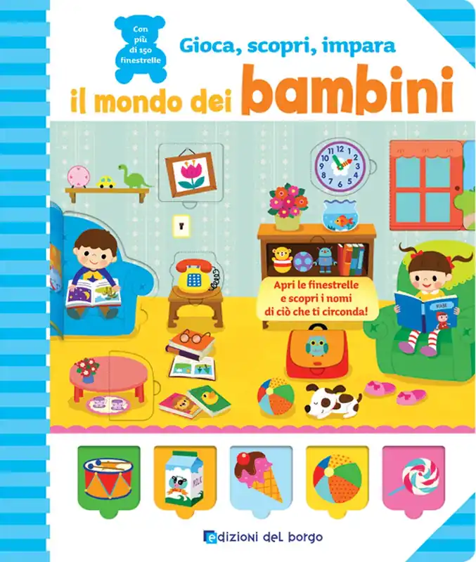 Il mondo dei bambini Apri le finestrelle e scopri il nome di ciò che ti circonda! - Con più di 150 finestrelle Affare