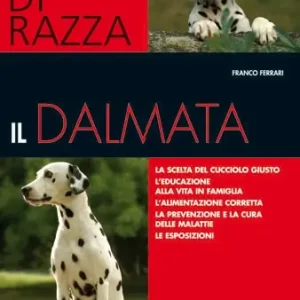A Buon Prezzo Il dalmata La scelta del cucciolo giusto - l‘educazione alla vita in famiglia - l‘alimentazione corretta - la prevenzione e la cura delle malattie - le esposizioni