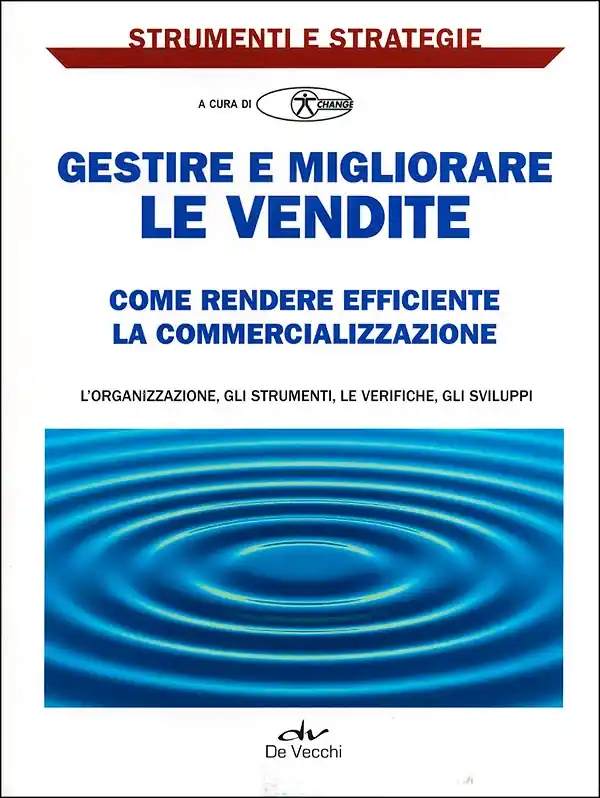 Gestire e migliorare le vendite Come rendere efficiente la commercializzazione - L‘organizzazione, gli strumenti, le verifiche, gli sviluppi Novità