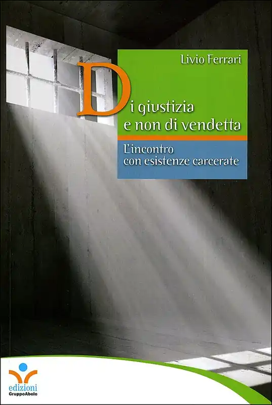 Professionale Di giustizia e non di vendetta L‘incontro con esistenze carcerate