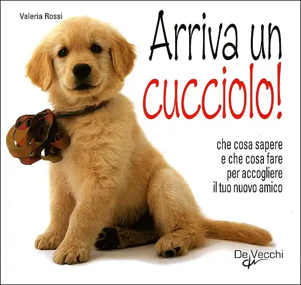 Prezzo Basso Arriva un cucciolo! Che cosa sapere e che cosa fare per accogliere il tuo nuovo amico