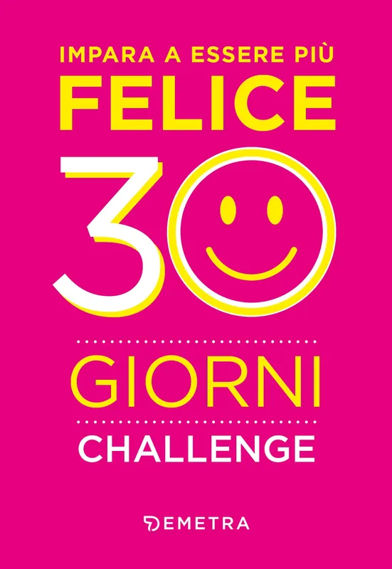 Prezzo Ridotto Impara a essere felice in 30 giorni. Challenge