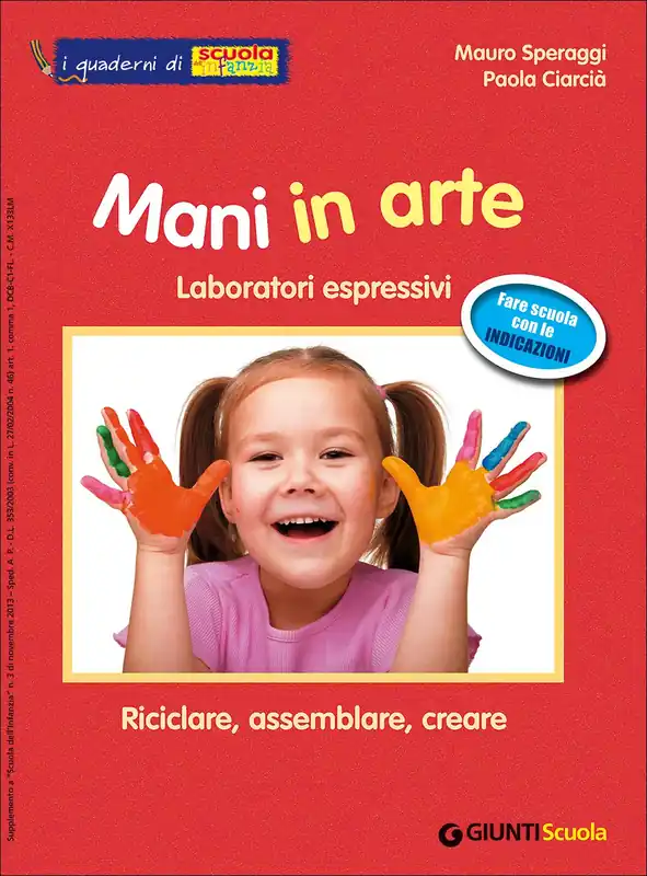 Acquista Ora Mani in arte - I quaderni di Scuola dell‘infanzia Laboratori espressivi - Riciclare, assemblare, creare