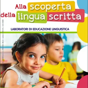 Alla scoperta della lingua scritta. Laboratori di educazione linguistica Nuova edizione - I quaderni di Scuola dell‘infanzia - Supplemento a Scuola dell‘infanzia n. 3, novembre 2016 Non Perdere