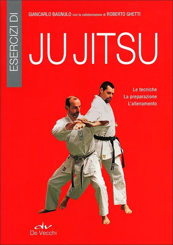 Esercizi di Ju Jitsu Le tecniche - La preparazione - L‘allenamento Ultimissimo Modello