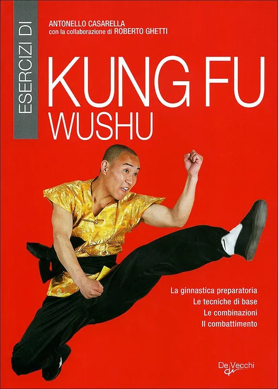 Esercizi di Kung Fu Wushu La ginnastica preparatoria, le tecniche di base, le combinazioni, il combattimento Miglior Prezzo