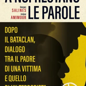 A noi restano le parole Dopo il Bataclan, dialogo tra il padre di una vittima e quello di un terrorista Super Prezzo