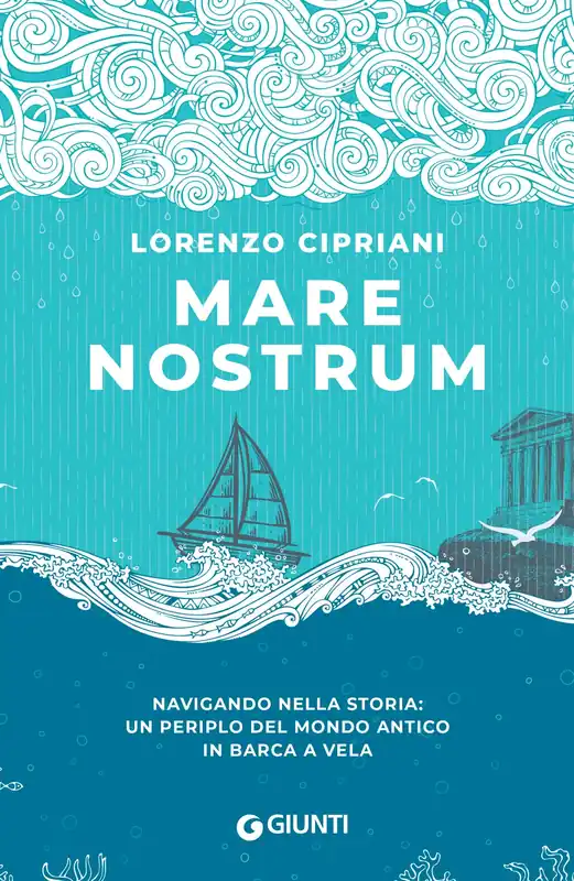 Mare Nostrum - COPIA AUTOGRAFATA Navigando nella storia un periplo del mondo antico in barca a vela Ultime Pezzi