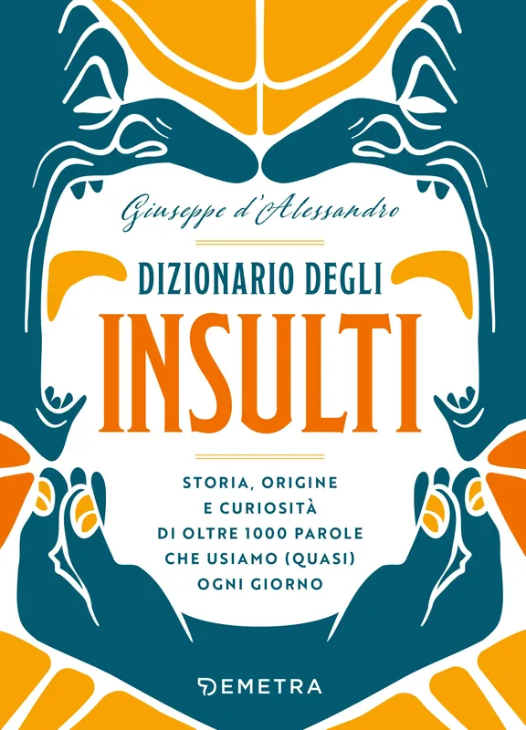 Dizionario degli insulti Storia, origine e curiosità di oltre 1000 parole che usiamo (quasi) ogni giorno. Offerta Del Giorno