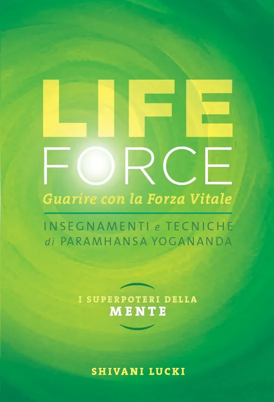 Life Force. I super poteri della mente Guarire con la forza vitale Reso Gratuito