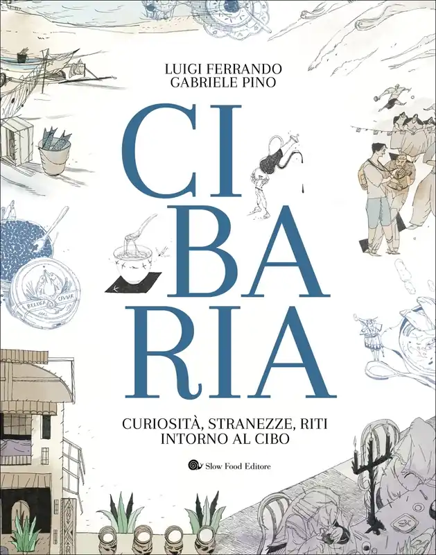 Promozione Esclusiva CIBARIA. CURIOSITA‘, STRANEZZE, RITI INTORNO AL CIBO CURIOSITA‘, STRANEZZE, RITI INTORNO AL CIBO