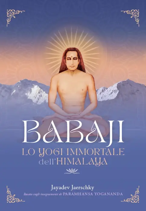 Babaji. Lo yogi immortale dell‘Himalaya Basato sugli insegnamenti di Paramhansa Yogananda Offerta Speciale