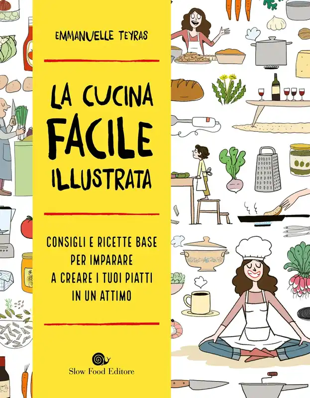 Promo Stagionale LA CUCINA FACILE ILLUSTRATA CONSIGLI E RICETTE BASE PER IMPARARE A CREARE I TUOI PIATTI IN UN ATTIMO