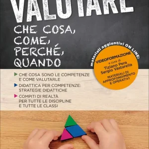 Valutare Che cosa, come, perché, quando - Materiali aggiuntivi on line Videoformazione, Materiali di approfondimento e operativi Esclusivo