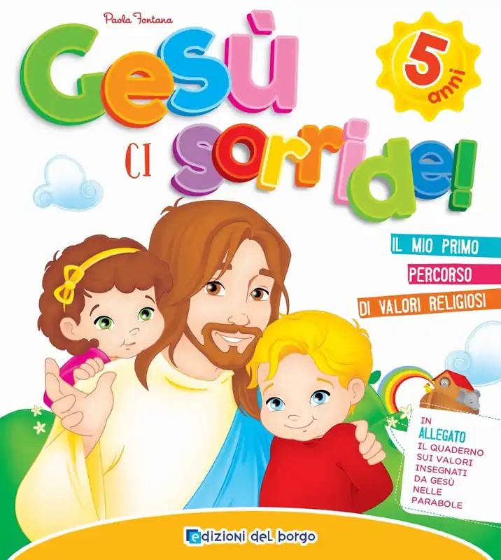 Consegna Rapida Gesù ci sorride! - 5 anni Il mio primo percorso di valori religiosi - In allegato il quaderno sui valori insegnati da Gesù nelle parabole