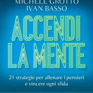 Accendi la mente 21 strategie per allenare i pensieri e vincere ogni sfida Sconto