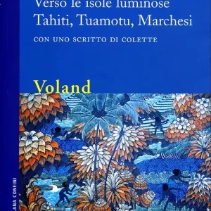 Verso le isole luminose Tahiti, Tuamotu, Marchesi Con uno scritto di Colette Ultime Pezzi